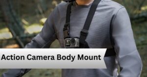 Action Camera Body Mount—A Complete Guide!