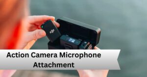 Action Camera Microphone Attachment—A Complete Guide!