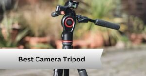 Best Camera Tripod—A Complete Guide!