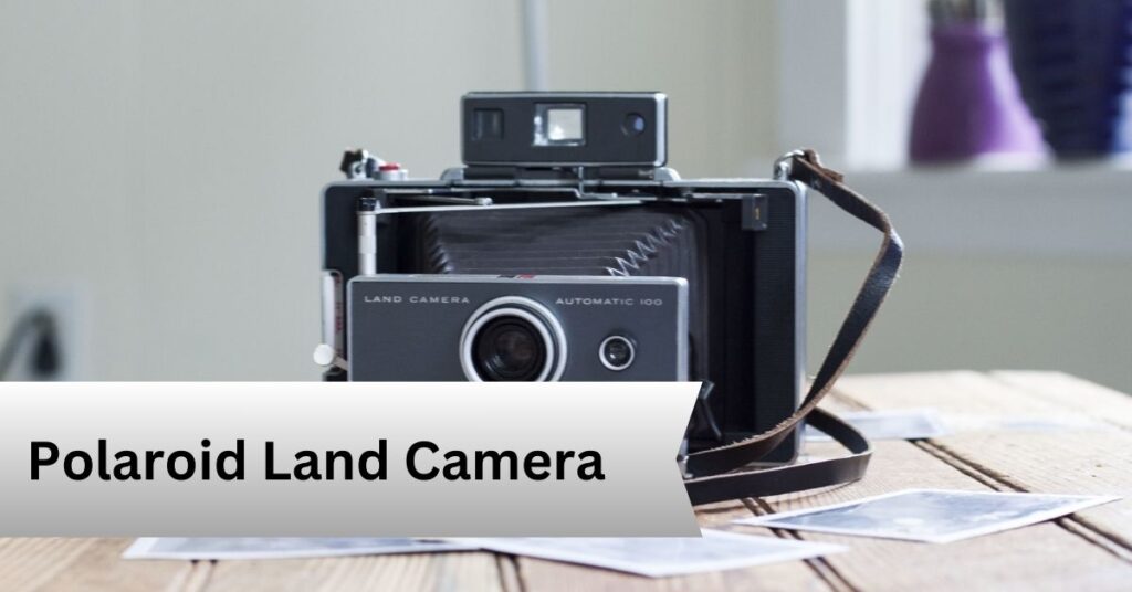 Polaroid Land Camera—A Complete Guide!