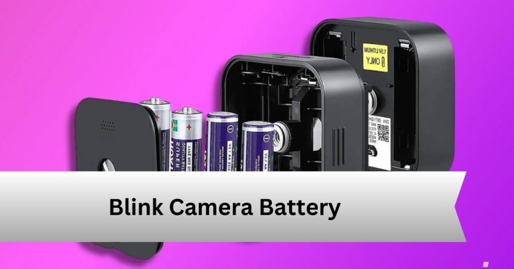 Blink Camera Battery—A Complete Guide!