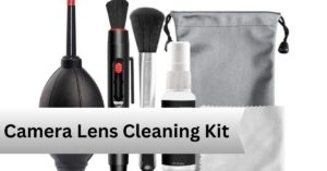 Camera Lens Cleaning Kit—A Complete Guide!