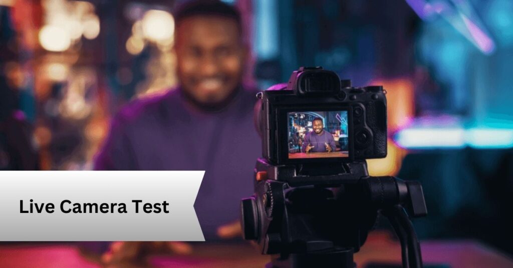 Live Camera Test—A Complete Guide!