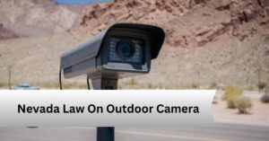 Nevada Law On Outdoor Camera—A Complete Guide!