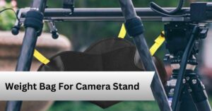 Weight Bag For Camera Stand—A Complete Guide!