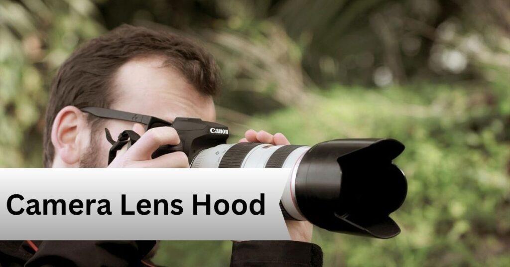 Camera Lens Hood—A Complete Guide!