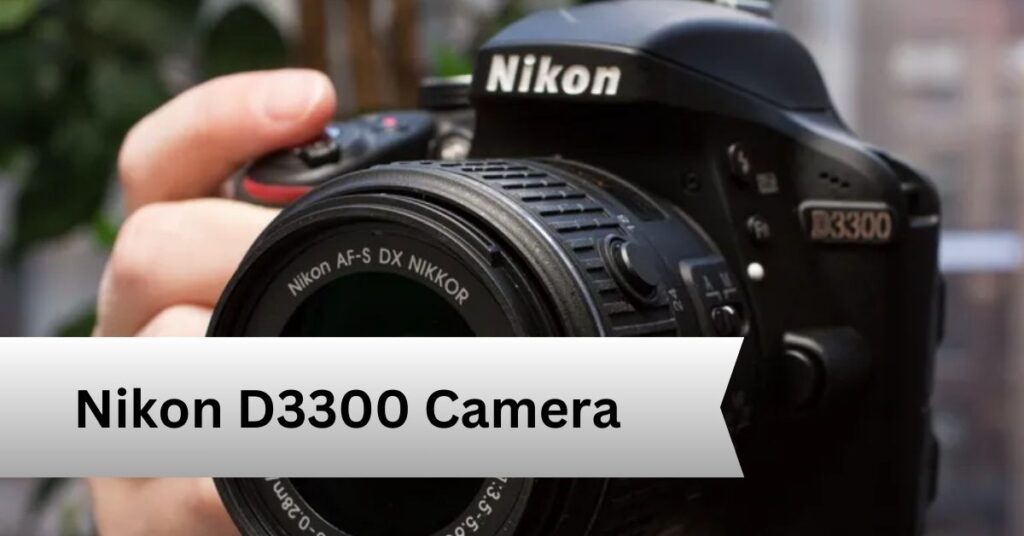 Nikon D3300 Camera — A Complete Guide!