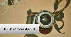 DSLR camera d3200—A Complete Guide!