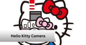 Hello Kitty Camera — A Complete Guide!